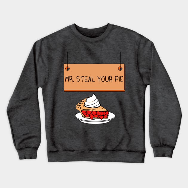 Mr. Steal Your Pie Sign Crewneck Sweatshirt by FlippinTurtles